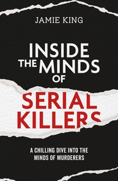 Inside the Minds of Serial Killers, Jamie King - Paperback - 9781837996711