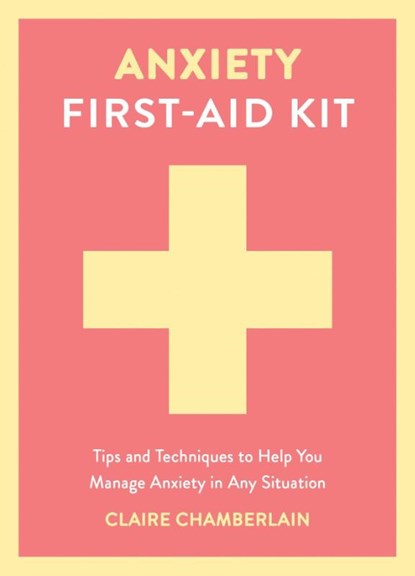 Anxiety First-Aid Kit, Claire Chamberlain - Gebonden - 9781837997534