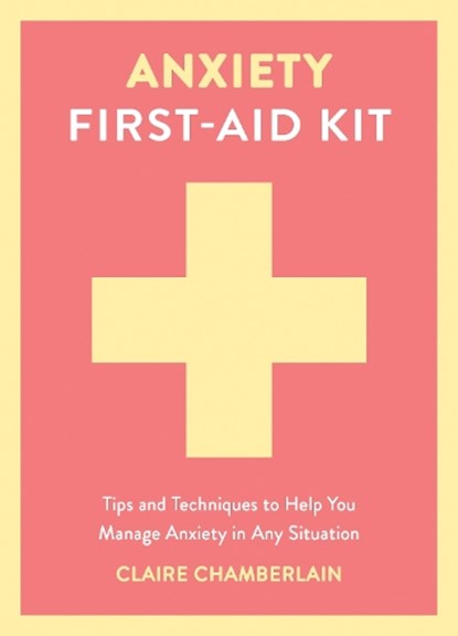 Anxiety First-Aid Kit, Claire Chamberlain - Gebonden - 9781837997534