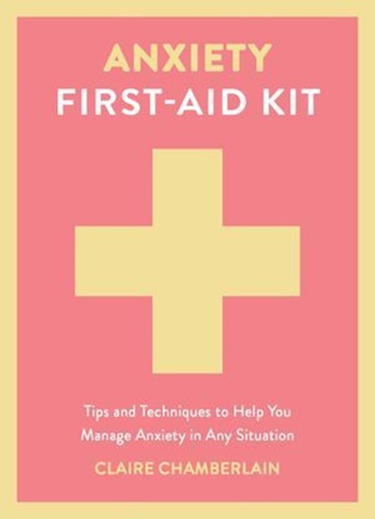Anxiety First-Aid Kit, Claire Elizabeth Chamberlain - Ebook - 9781837997541