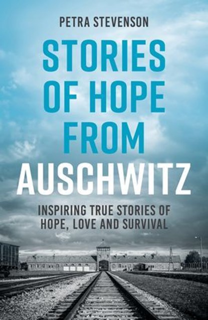 Stories of Hope from Auschwitz, Petra Stevenson - Ebook - 9781837997633