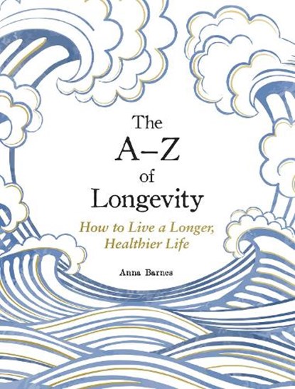 The A-Z of Longevity, Anna Barnes - Gebonden - 9781837997756