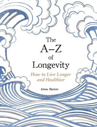 The A-Z of Longevity, Anna Barnes - Ebook - 9781837997763