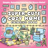 The Super-Cute Cozy Home Coloring Book: Simple, Relaxing Coloring for Stress-Relief - Fifi Snugglepuff - 9781837999224
