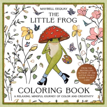 The Little Frog Coloring Book: A Relaxing, Mindful Journey of Colour and Creativity, Maybell Eequay - Paperback - 9781837999231