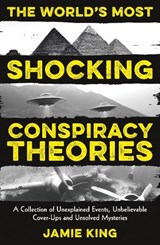 The World's Most Shocking Conspiracy Theories - Jamie King - 9781837999873