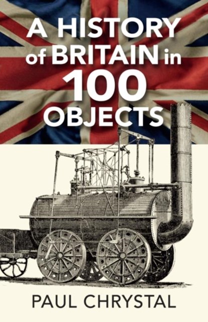 A History of Britain in 100 Objects, Paul Chrystal - Paperback - 9781838008659