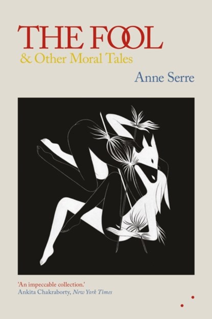 The Fool and Other Moral Tales, Anne Serre - Paperback - 9781838014155