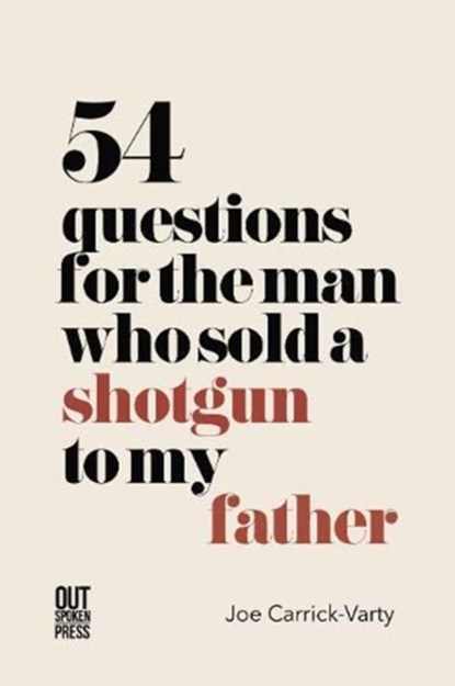 54 Questions for the Man Who Sold a Shotgun to my Father, Joe Carrick-Varty - Paperback - 9781838021139