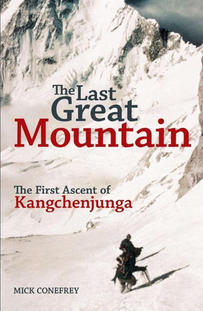 The Last Great Mountain: The First Ascent of Kangchenjunga, Mick Conefrey - Paperback - 9781838039608