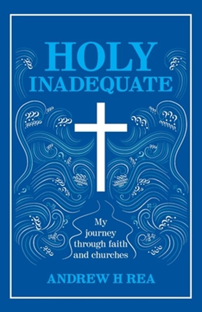 HOLY INADEQUATE, Andrew H Rea - Paperback - 9781838061005