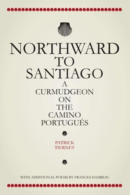 NORTHWARD TO SANTIAGO, Patrick Tierney - Paperback - 9781838094300