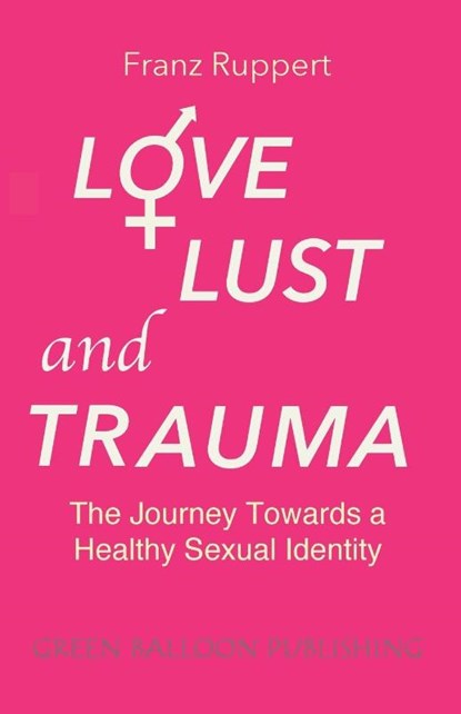 Love Lust and Trauma, Franz Ruppert - Paperback - 9781838141905
