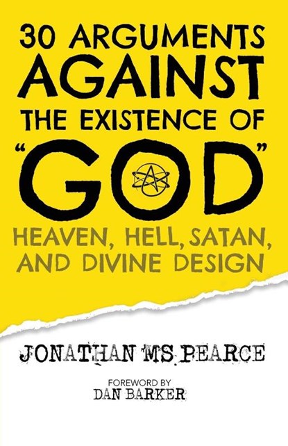 30 Arguments against the Existence of God, Heaven, Hell, Satan, and Divine Design, Jonathan M S Pearce - Paperback - 9781838239121