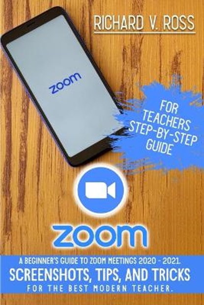 Zoom For Teachers Step By Step Guide, ROSS,  Richard V - Paperback - 9781838246440