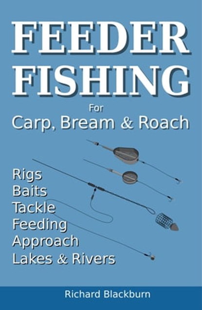 Feeder Fishing for Carp Bream and Roach, Richard Blackburn - Ebook - 9781838247850