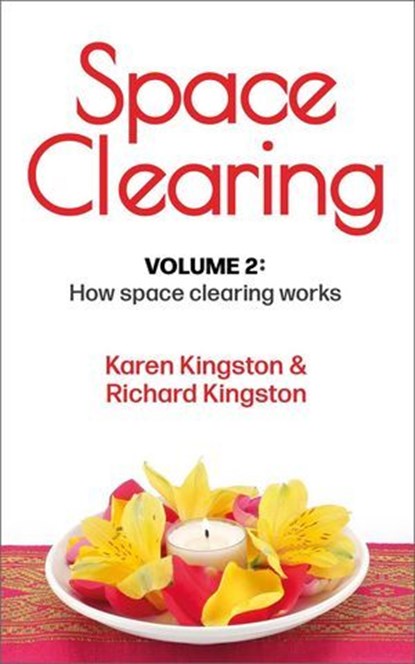 Space Clearing, Volume 2: How space clearing works, Karen Kingston ; Richard Kingston - Ebook - 9781838250461