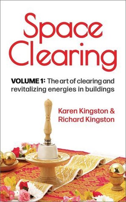 Space Clearing, Volume 1: The art of clearing and revitalizing energies in buildings, Karen Kingston ; Richard Kingston - Ebook - 9781838250478