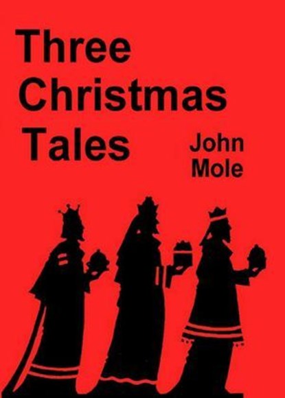 Three Christmas Tales, John Mole - Ebook - 9781838255657