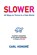 Slower: 50 Ways To Thrive In A Fast World, Carl Honoré - Paperback - 9781838257415