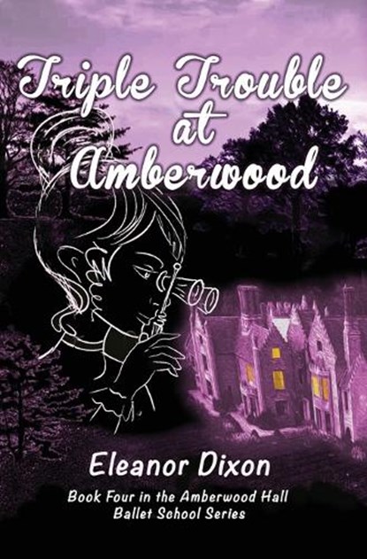 Triple Trouble at Amberwood: A middle-grade paranormal suspense set in a haunted ballet boarding school, Eleanor Dixon - Paperback - 9781838270865