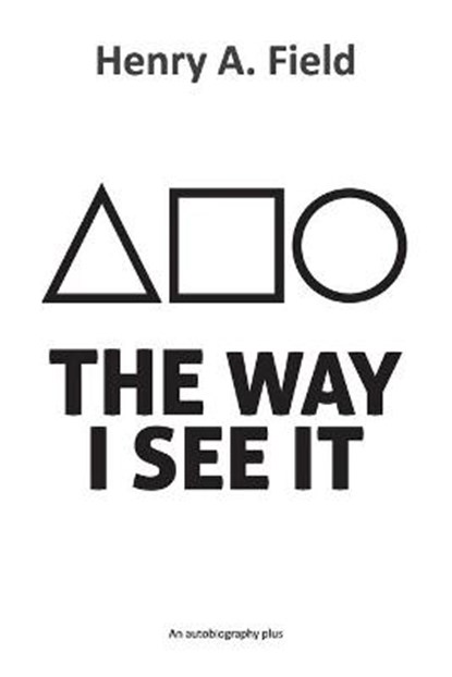 The Way I See It, FIELD,  Henry A - Paperback - 9781838297626