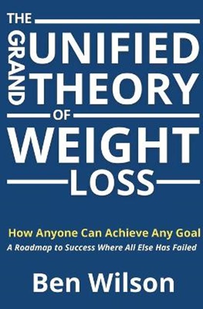 The Grand Unified Theory of Weight Loss, Ben Wilson - Paperback - 9781838325701