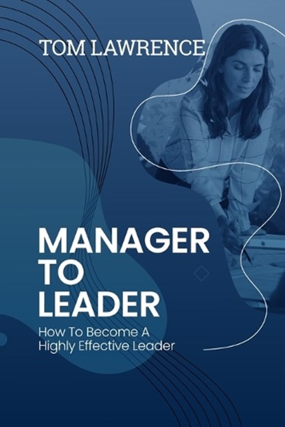 Manager To Leader, LAWRENCE,  Tom - Paperback - 9781838329518