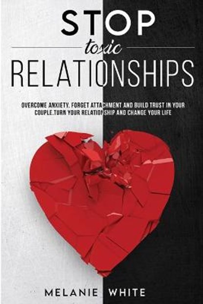 Stop Toxic Relationships, WHITE,  Melanie - Paperback - 9781838335199