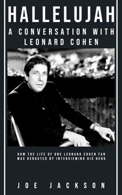 Hallelujah: A Conversation with Leonard Cohen, Joe Jackson - Ebook - 9781838338718