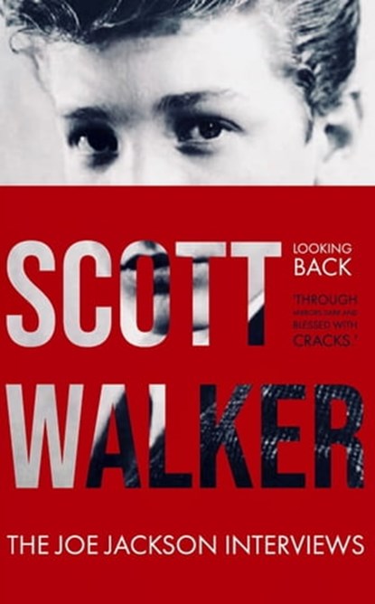 Scott Walker The Joe Jackson Interviews (Looking Back 'Through Mirrors Dark and Blessed with Cracks')., Joe Jackson - Ebook - 9781838338749