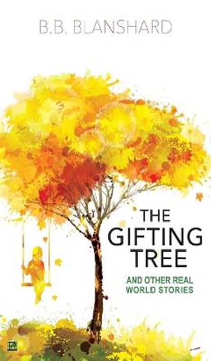 The Gifting Tree And Other Real World Stories, BLANSHARD,  B.B - Gebonden - 9781838346522