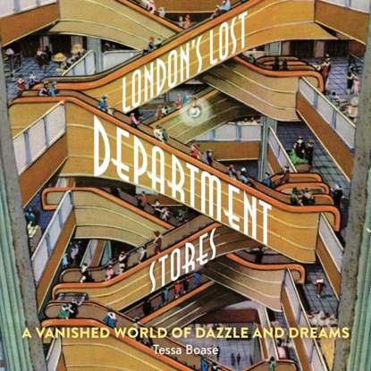 London's Lost Department Stores, Tessa Boase - Paperback - 9781838405137