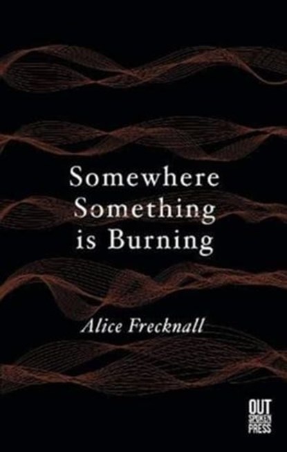 Somewhere Something is Burning, Alice Frecknall - Ebook - 9781838427238