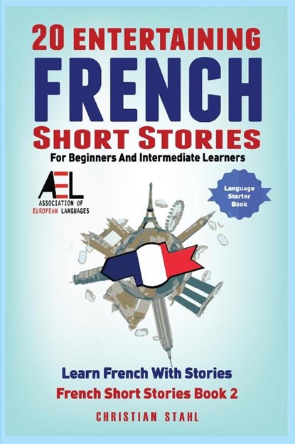 20 Entertaining French Short Stories for Beginners and Intermediate Learners Learn French With Stories, Christian Stahl - Paperback - 9781838471354