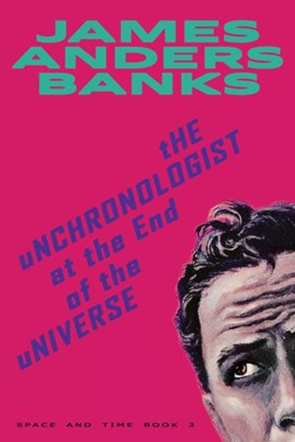 The Unchronologist at the End of the Universe, James Anders Banks - Ebook - 9781838473969