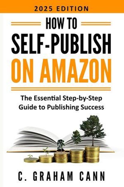How to Self-Publish on Amazon, C. Graham Cann - Ebook - 9781838476977