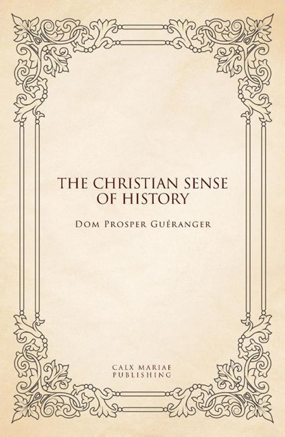 The Christian sense of history, Dom Prosper Guéranger - Paperback - 9781838478520