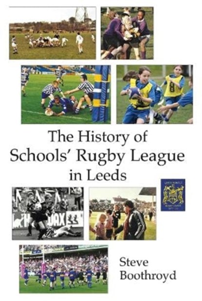 The History of Schools' Rugby League in Leeds, Steve Boothroyd - Paperback - 9781838489915