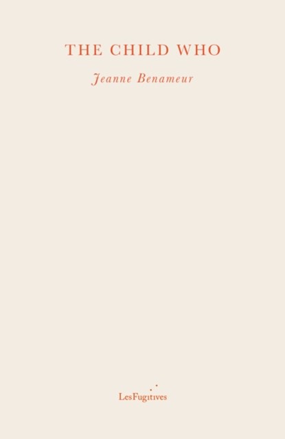 The Child Who, Jeanne Benameur - Paperback - 9781838490423
