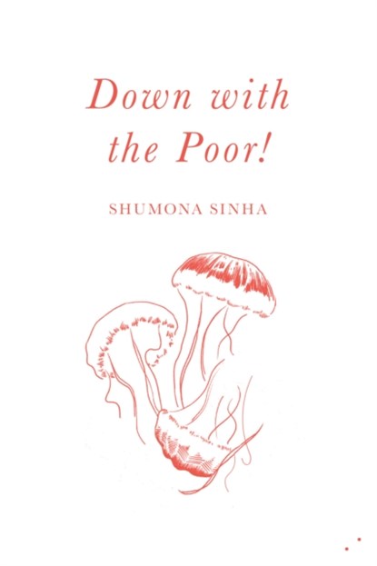 Down with the Poor!, Shumona Sinha - Paperback - 9781838490461