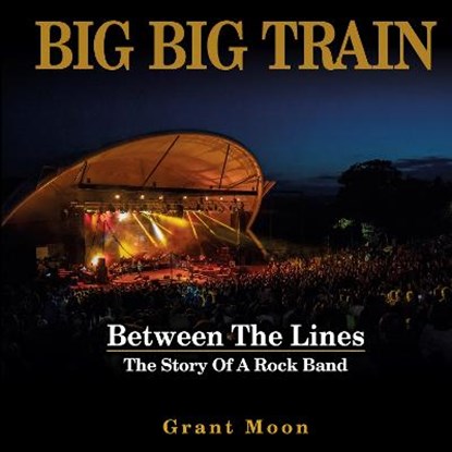 Big Big Train - Between The Lines, MOON,  Grant - Gebonden - 9781838491826