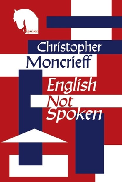 English Not Spoken, Christopher Moncrieff - Paperback - 9781838496630