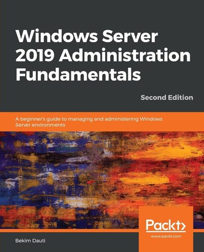 Windows Server 2019 Administration Fundamentals, Bekim Dauti - Paperback - 9781838550912