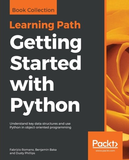 Getting Started with Python, Fabrizio Romano ; Benjamin Baka ; Dusty Phillips - Paperback - 9781838551919