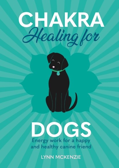 Chakra Healing for Dogs, Lynn McKenzie - Gebonden - 9781838611019