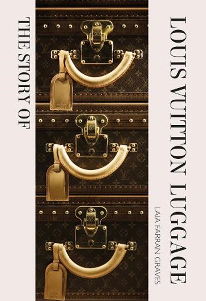 The Story of Louis Vuitton Luggage, Laia Farran Graves - Gebonden - 9781838612313
