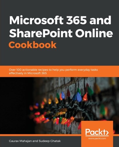 Microsoft 365 and SharePoint Online Cookbook, Gaurav Mahajan ; Sudeep Ghatak - Paperback - 9781838646677