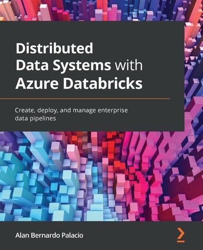 Distributed Data Systems with Azure Databricks, Alan Bernardo Palacio - Paperback - 9781838647216