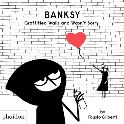 Banksy Graffitied Walls and Wasn't Sorry., Fausto Gilberti - Gebonden Gebonden - 9781838662608